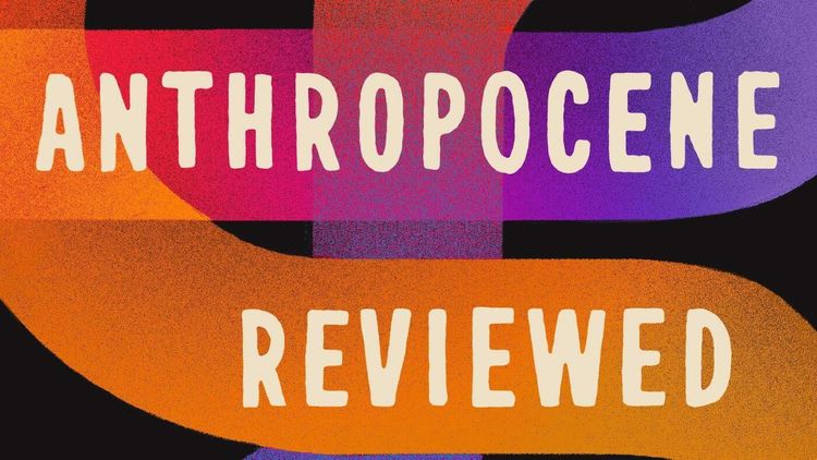 The Anthropocene Reviewed, Reviewed